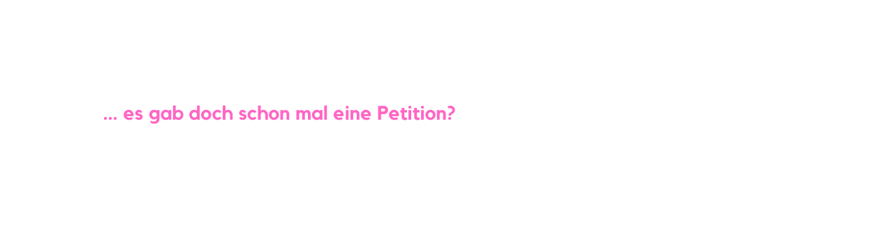 es gab doch schon mal eine Petition